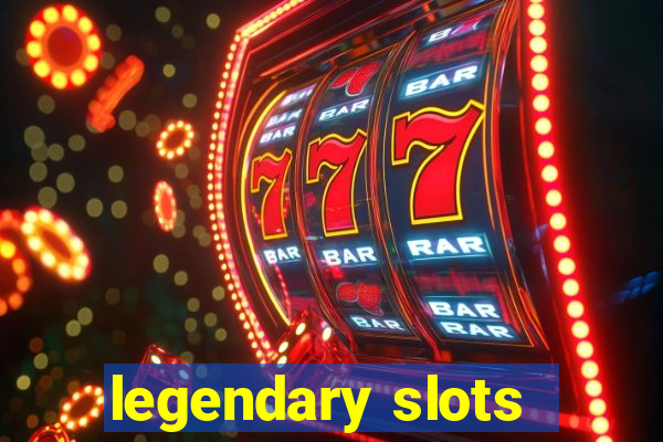 legendary slots - casino games